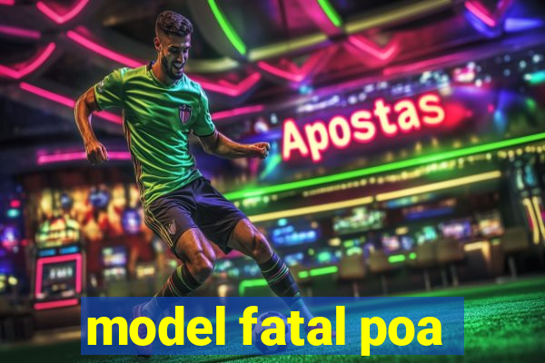 model fatal poa